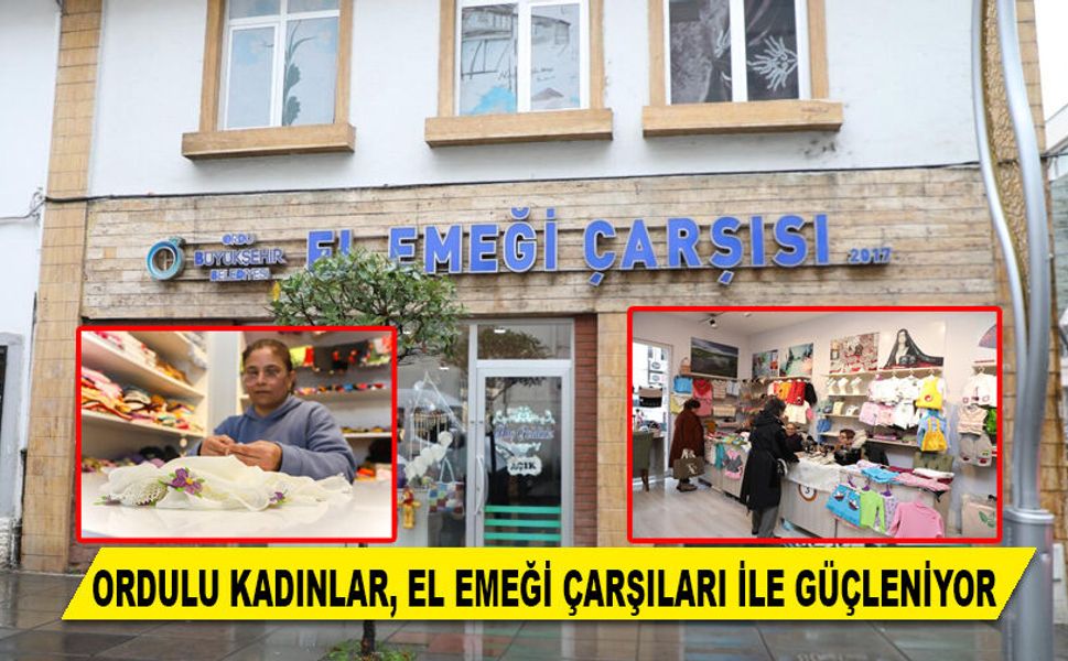ORDULU KADINLAR, EL EMEĞİ ÇARŞILARI İLE GÜÇLENİYOR