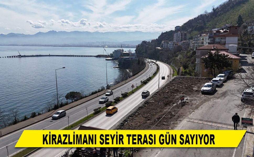 KİRAZLİMANI SEYİR TERASI GÜN SAYIYOR