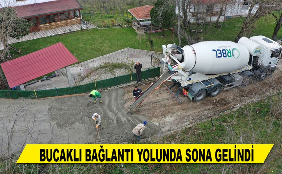 BUCAKLI BAĞLANTI YOLUNDA SONA GELİNDİ