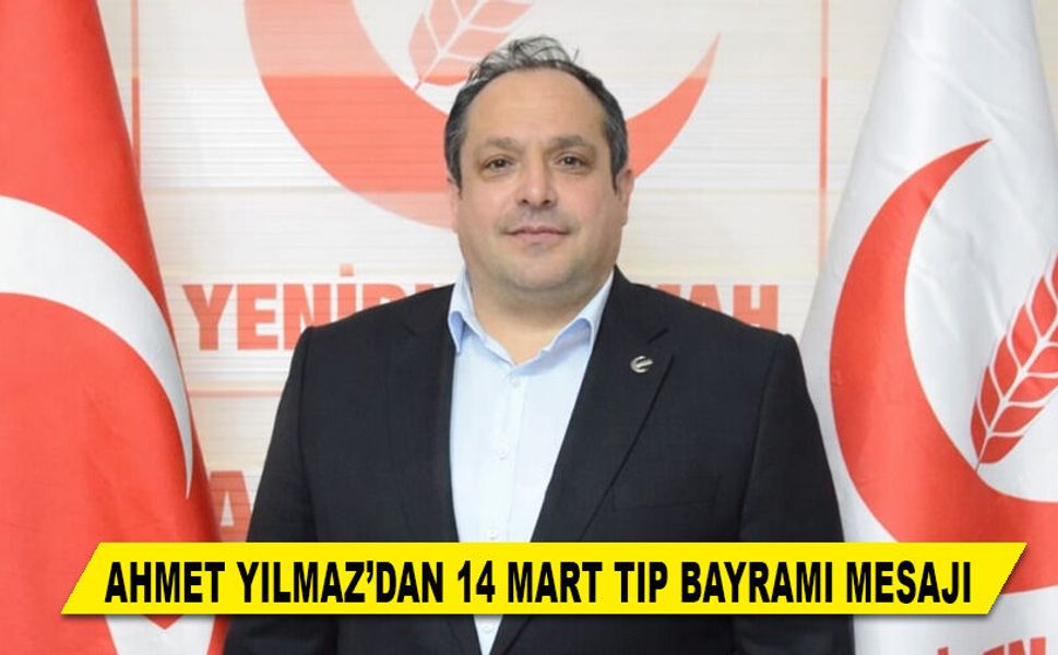 AHMET YILMAZ’DAN 14 MART TIP BAYRAMI MESAJI