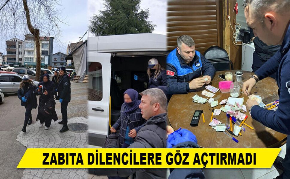 ZABITA DİLENCİLERE GÖZ AÇTIRMADI