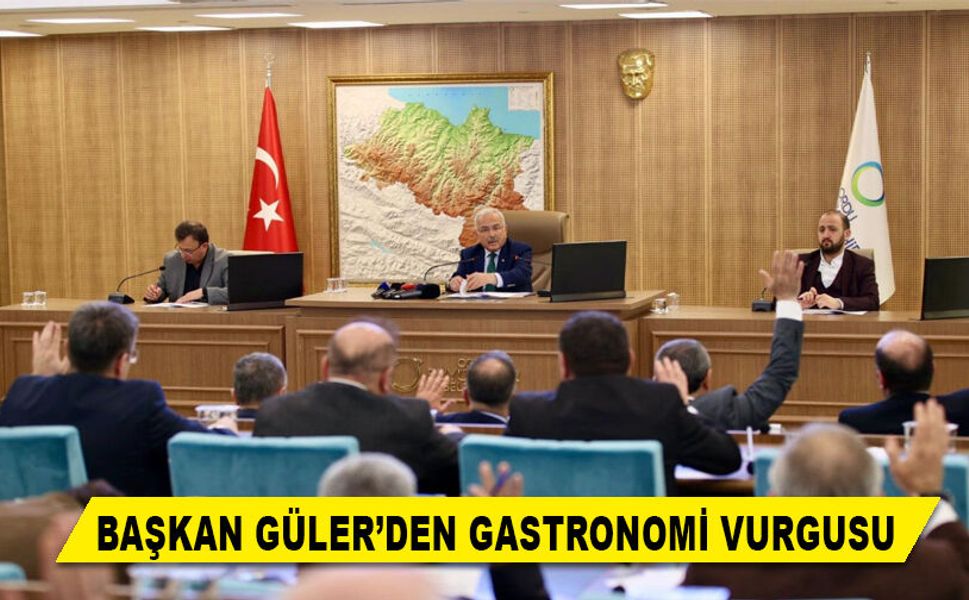 BAŞKAN GÜLER’DEN GASTRONOMİ VURGUSU