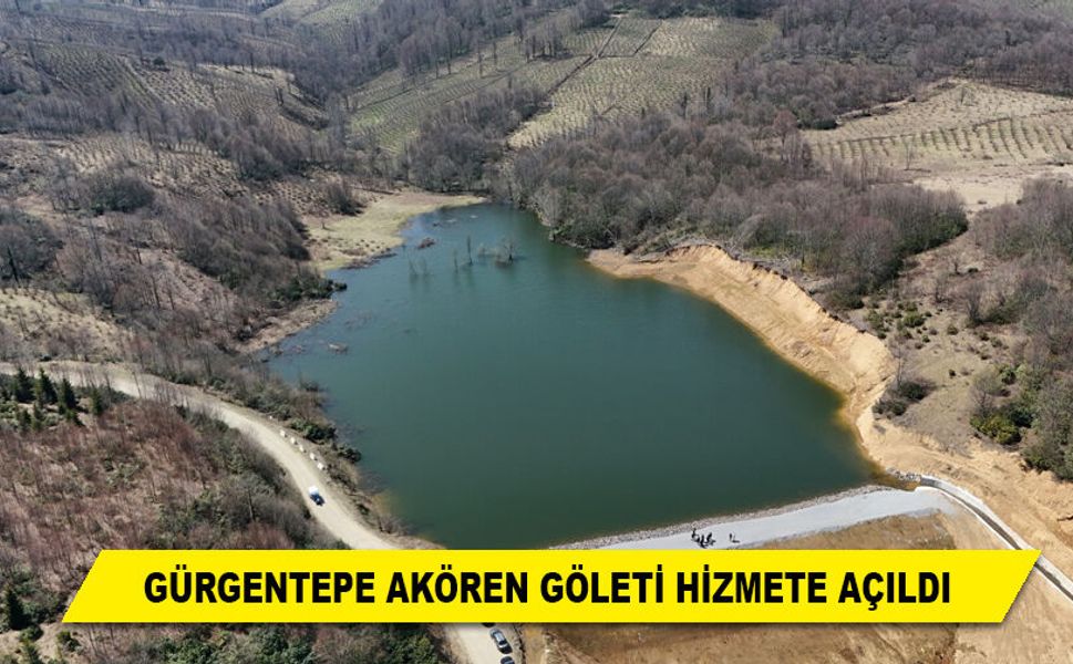 GÜRGENTEPE AKÖREN GÖLETİ HİZMETE AÇILDI