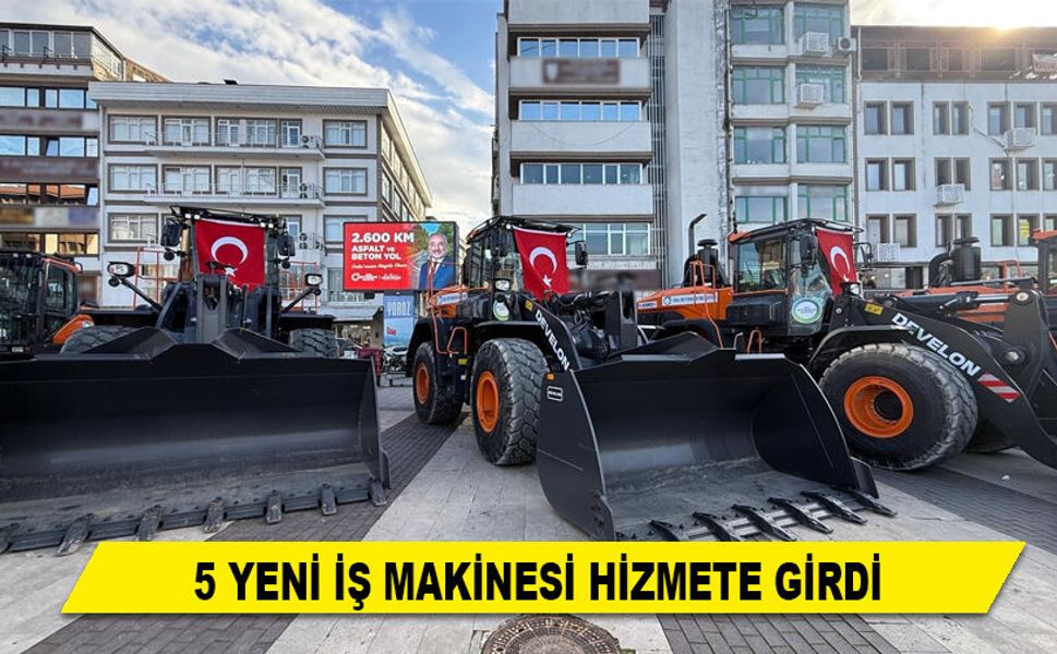 5 YENİ İŞ MAKİNESİ HİZMETE GİRDİ
