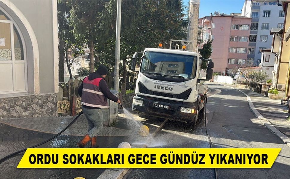 ORDU SOKAKLARI GECE GÜNDÜZ YIKANIYOR