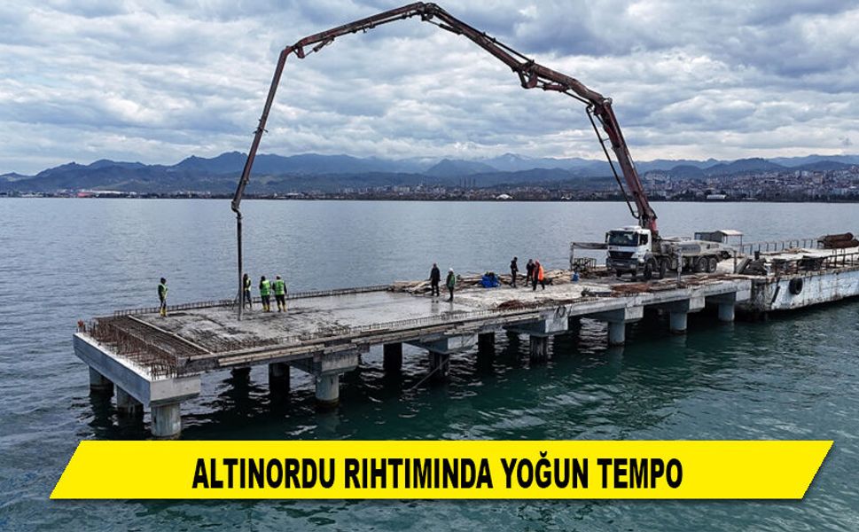 ALTINORDU RIHTIMINDA YOĞUN TEMPO