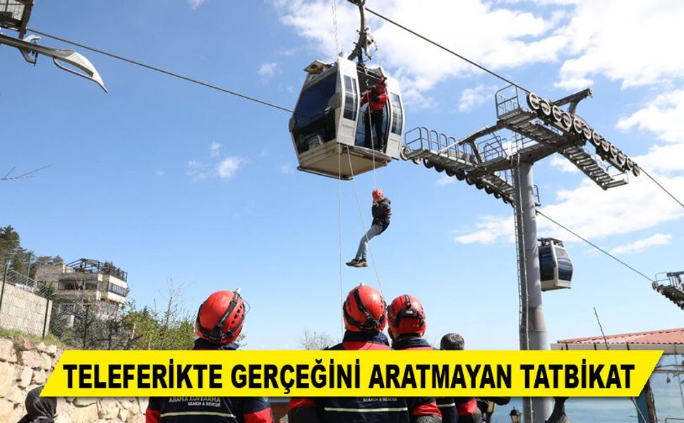 TELEFERİKTE GERÇEĞİNİ ARATMAYAN TATBİKAT