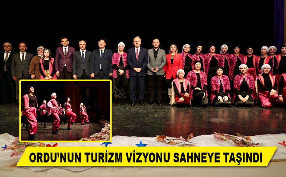 ORDU’NUN TURİZM VİZYONU SAHNEYE TAŞINDI
