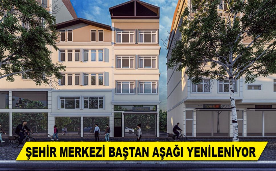 ŞEHİR MERKEZİ BAŞTAN AŞAĞI YENİLENİYOR