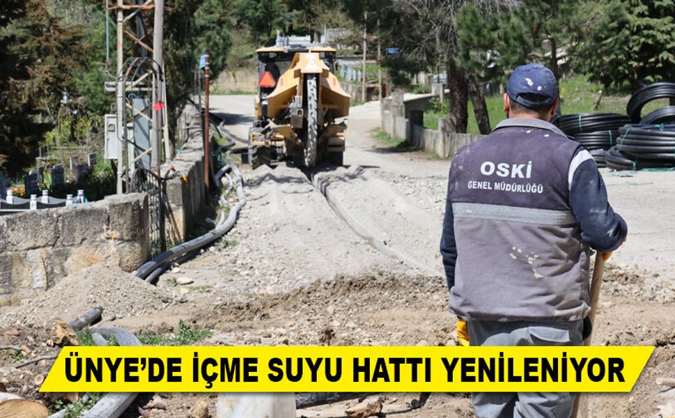 ÜNYE’DE İÇME SUYU HATTI YENİLENİYOR