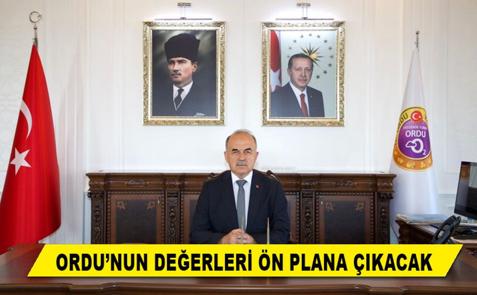 ORDU’NUN DEĞERLERİ ÖN PLANA ÇIKACAK