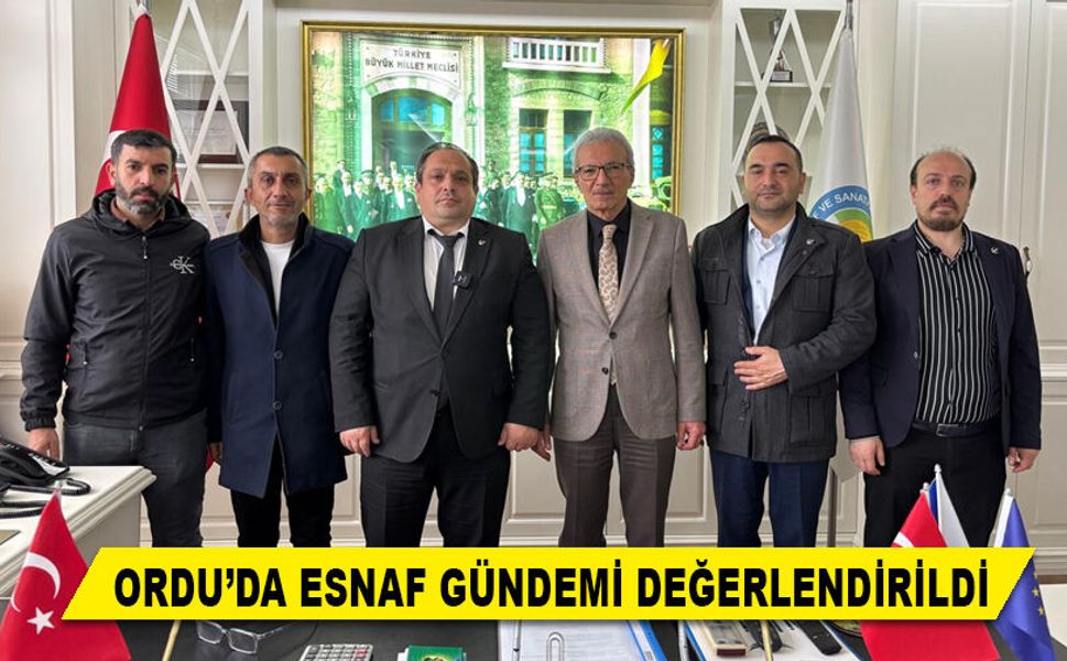 ORDU’DA ESNAF GÜNDEMİ DEĞERLENDİRİLDİ