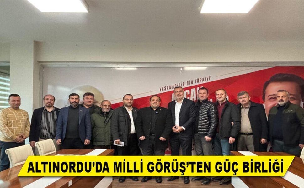 ALTINORDU’DA MİLLİ GÖRÜŞ’TEN GÜÇ BİRLİĞİ