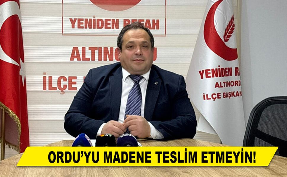 ORDU’YU MADENE TESLİM ETMEYİN!