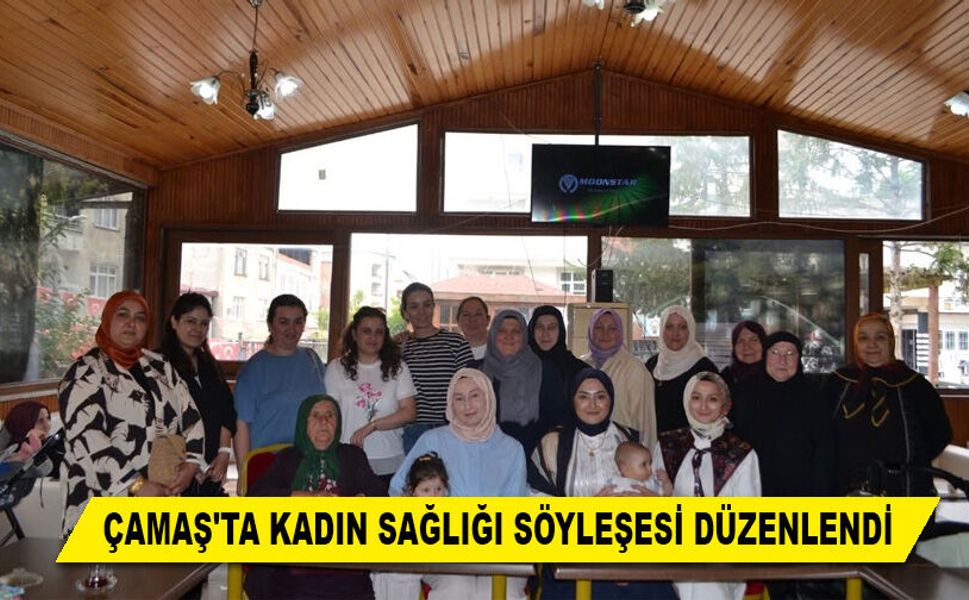 ÇAMAŞ'TA KADIN SAĞLIĞI SÖYLEŞESİ DÜZENLENDİ